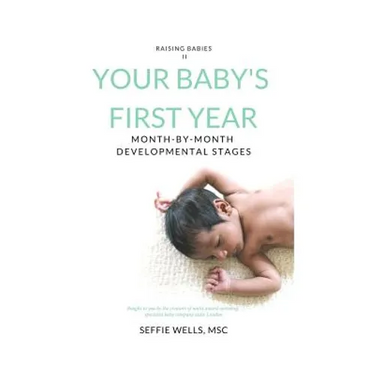 Your Baby's First Year: Month By Month Developmental Stages