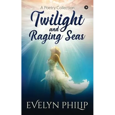 Twilight and Raging Seas: A Poetry Collection