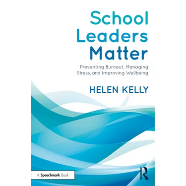 School Leaders Matter: Preventing Burnout, Managing Stress, and Improving Wellbeing