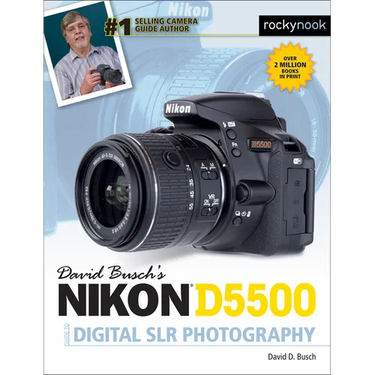 David Busch's Nikon D5500 Guide to Digital SLR Photography