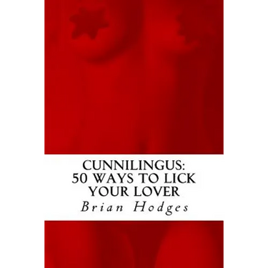 Cunnilingus: 50 Ways To Lick Your Lover