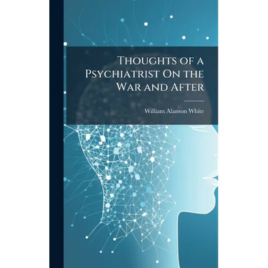 Thoughts of a Psychiatrist On the War and After