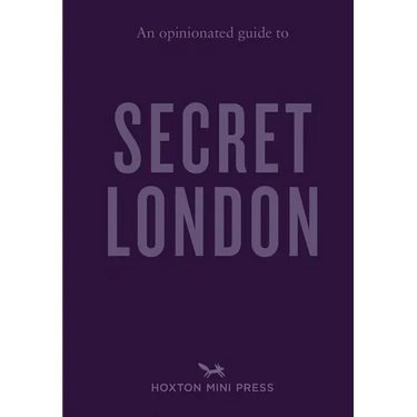 An Opinionated Guide to Secret London