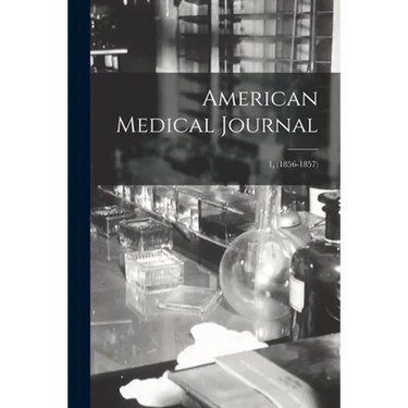 American Medical Journal; 1, (1856-1857)
