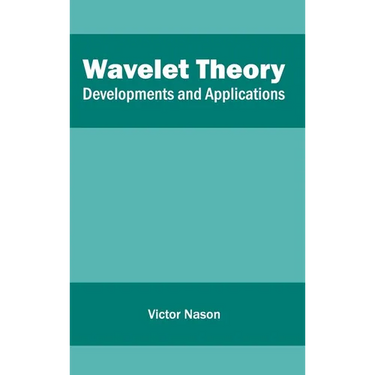Wavelet Theory: Developments and Applications