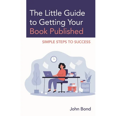 The Little Guide to Getting Your Book Published: Simple Steps to Success