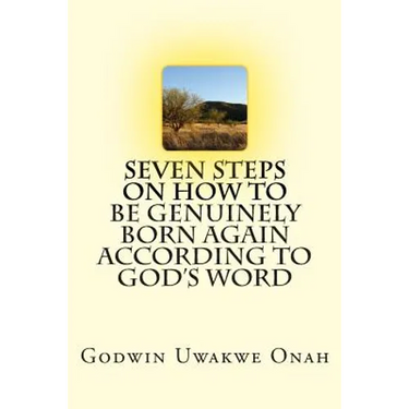 Seven Steps On How To Be Genuinely Born Again According To God's Word