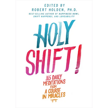 Holy Shift!: 365 Daily Meditations from A Course in Miracles