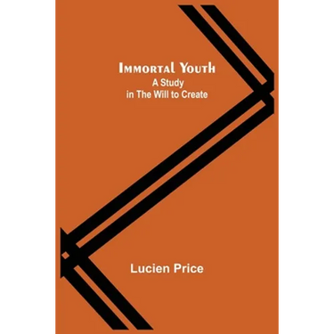 Immortal Youth; A Study in the Will to Create