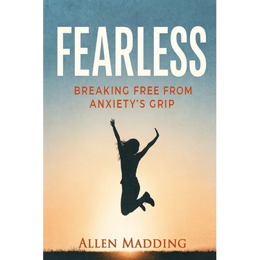 Fearless: Breaking Free from Anxiety's Grip