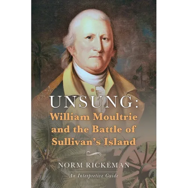 Unsung: William Moultrie and the Battle of Sullivan's Island