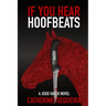 If You Hear Hoofbeats: A Josie Harjo Novel