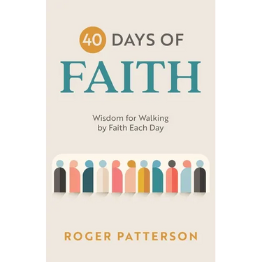 40 Days of Faith: Wisdom for Walking by Faith Each Day