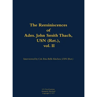 The Reminiscences of Adm. John Smith Thach, USN (Ret.), Vol. 2: 1905-1981