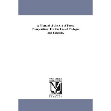 A Manual of the Art of Prose Composition: For the Use of Colleges and Schools.