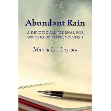 Abundant Rain, volume 1 (revised edition): a devotional journal for writers of faith