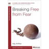 Breaking Free from Fear: A 6-Week, No-Homework Bible Study