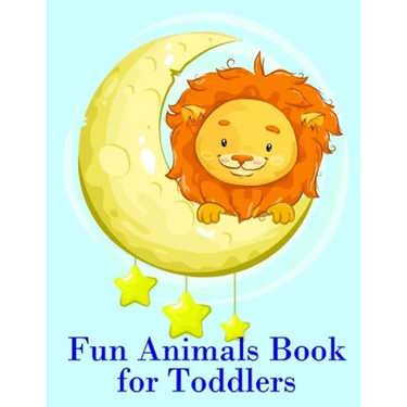 Fun Animals Book for Toddlers: The Coloring Pages for Easy and Funny Learning for Toddlers and Preschool Kids