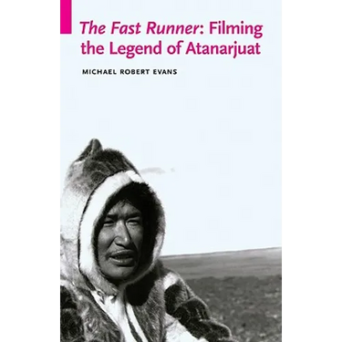 The Fast Runner: Filming the Legend of Atanarjuat