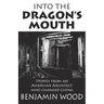 Into The Dragon's Mouth: Stories from an American Architect who changed China
