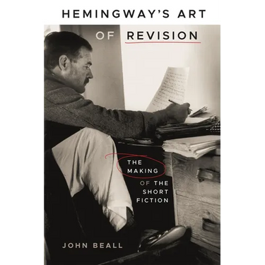Hemingway's Art of Revision: The Making of the Short Fiction
