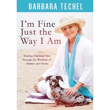 I'm Fine Just the Way I Am: Healing Emotional Pain through the Wisdom of Animals and Oracles