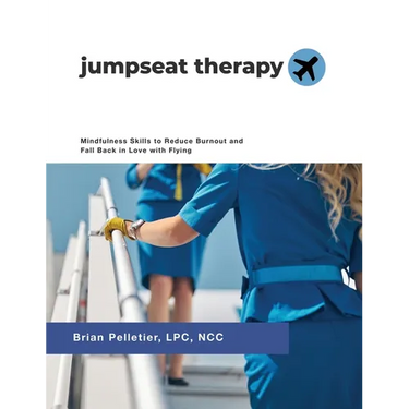 Jumpseat Therapy: Mindfulness Skills to Reduce Burnout and Fall Back in Love with Flying