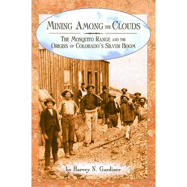 Mining among the Clouds: The Mosquito Range and the Origins of Colorado's Silver Boom