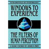 Windows to Experience: The Filters of Human Perception