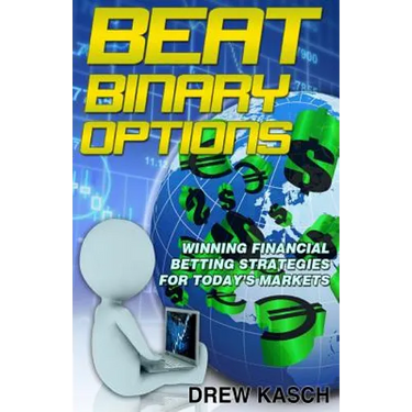 Beat Binary Options: Winning Financial Betting Strategies for Today's Markets