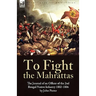 To Fight the Mahrattas: The Journal of an Officer of the 2nd Bengal Native Infantry 1802-1806