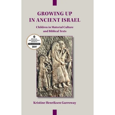 Growing Up in Ancient Israel: Children in Material Culture and Biblical Texts