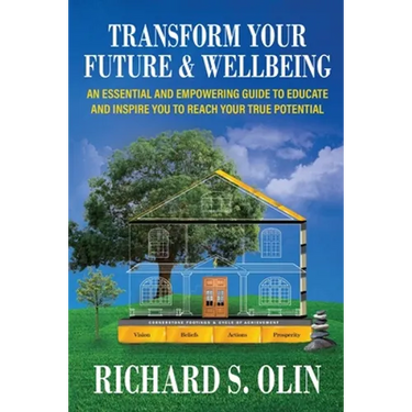 Transform Your Future and Wellbeing: An Essential And Empowering Guide To Educate And Inspire You To Reach Your True Potential