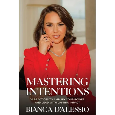 Mastering Intentions: 10 Practices to Amplify Your Power and Lead with Lasting Impact