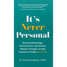 It's Never Personal: Weaving Psychology, Neuroscience, and Ancient Wisdom Through a 5-Step Process to Finally Let "It" Go