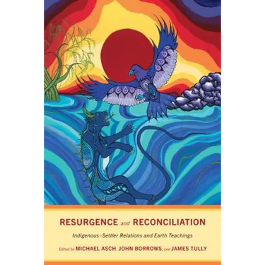 Resurgence and Reconciliation: Indigenous-Settler Relations and Earth Teachings