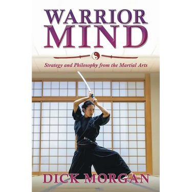 Warrior Mind: Strategy and Philosophy from the Martial Arts