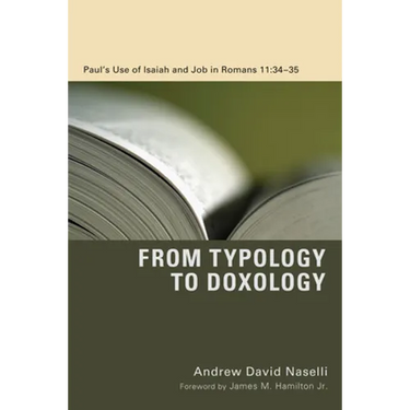 From Typology to Doxology: Paul's Use of Isaiah and Job in Romans 11:34-35