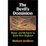 The Devil's Dominion: Magic and Religion in Early New England