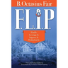 F. L. I. P.: How to master the four key components of every SUCCESSFUL real estate deal.