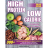 High Protein Low Calories Cookbook for Beginners: 300+ Easy Delicious Recipes for a Healthy Lifestyle, Everyday Journey of Nurturing Mind and Body for