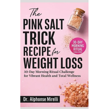 The Pink Salt Trick Recipe for Weight Loss: 30-Day Morning Ritual Challenge for Vibrant Health and Total Wellness Complete Guide to Using Organic Hima