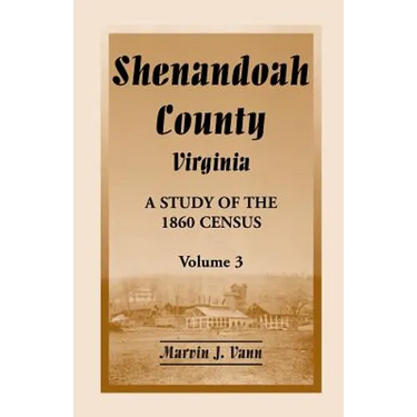 Shenandoah County, Virginia: A Study of the 1860 Census, Volume 3