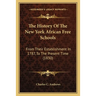 The History Of The New York African Free Schools: From Their Establishment In 1787, To The Present Time (1830)