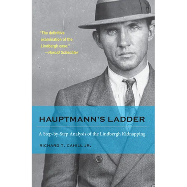 Hauptmann's Ladder: A Step-By-Step Analysis of the Lindbergh Kidnapping
