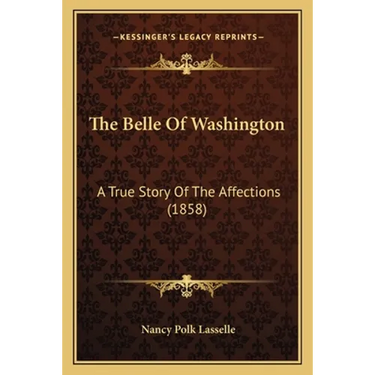The Belle Of Washington: A True Story Of The Affections (1858)