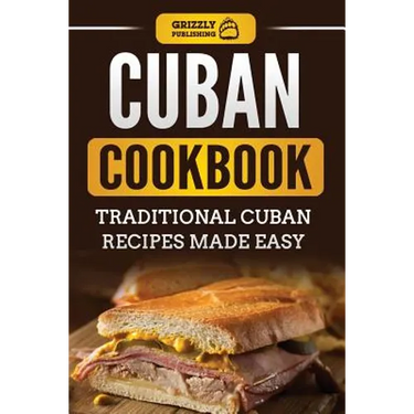 Cuban Cookbook: Traditional Cuban Recipes Made Easy