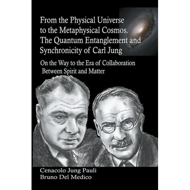 From the Physical Universe to the Metaphysical Cosmos. The Quantum Entanglement and Synchronicity of Carl Jung