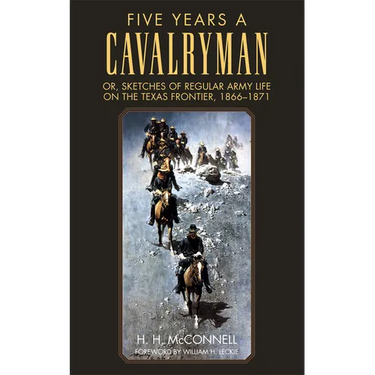 Five Years a Cavalryman: Or, Sketches of Regular Army Life on the Texas Frontier, 1866-1871 Volume 62