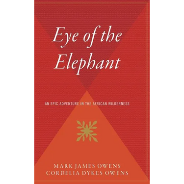 Eye of the Elephant: An Epic Adventure Int He African Wilderness